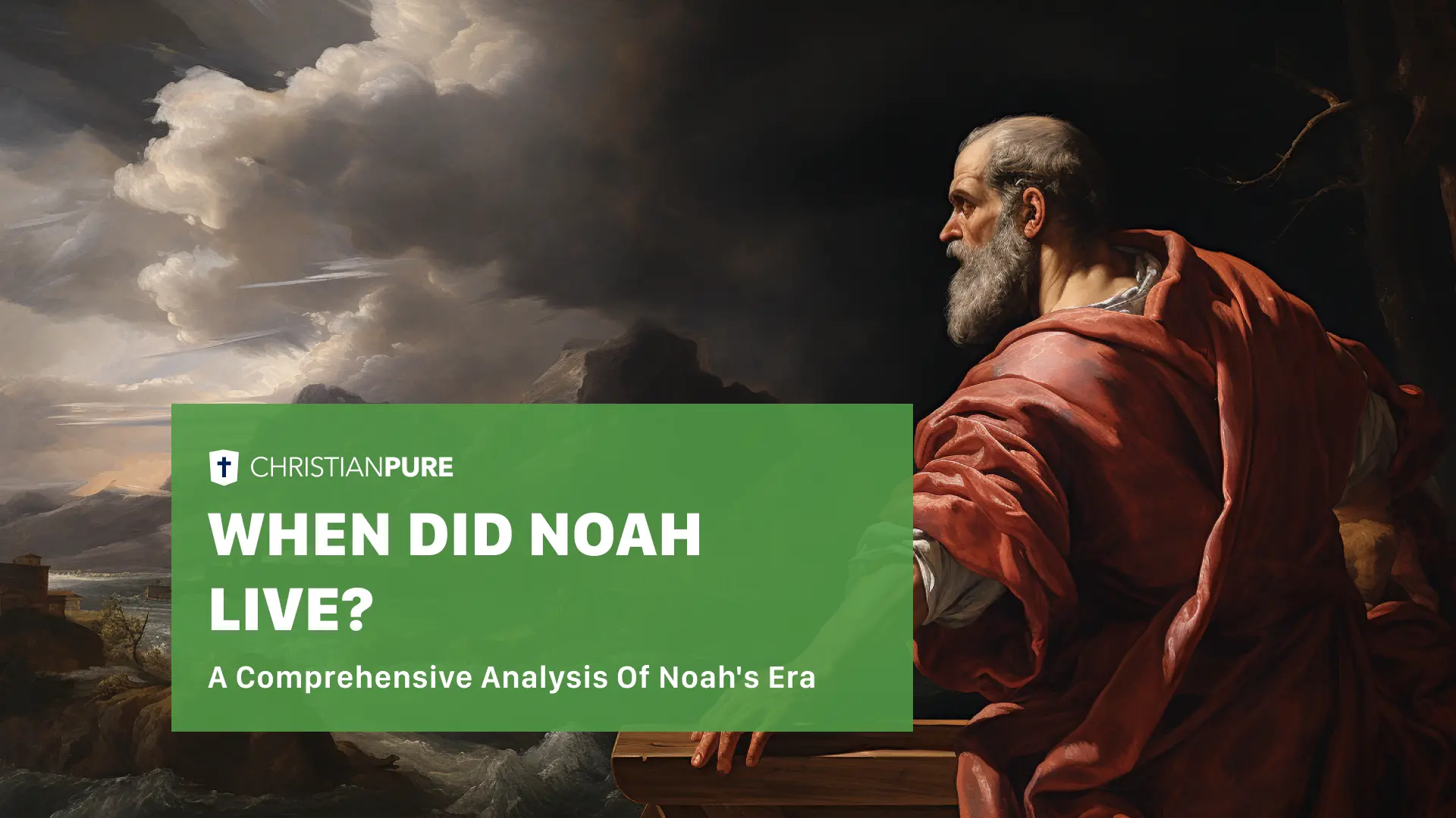 When Did Noah Live? A Comprehensive Analysis of Noah's Era